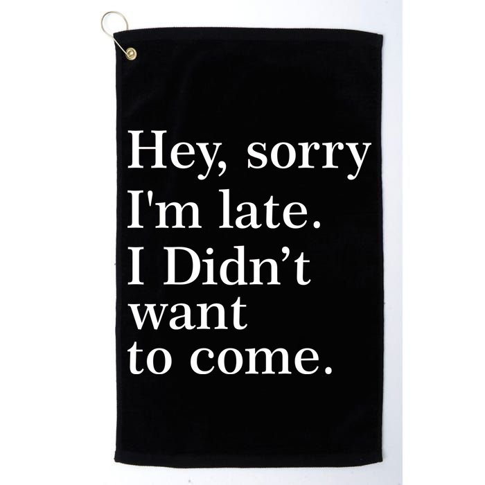 Hey, Sorry I'm Late. I Didn't Want To Come. Golf Towel