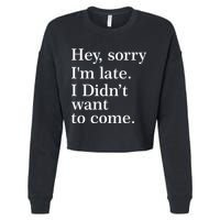 Hey, Sorry I'm Late. I Didn't Want To Come. Cropped Pullover Crew