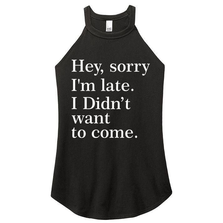 Hey, Sorry I'm Late. I Didn't Want To Come. Women's Perfect Tri Rocker Tank