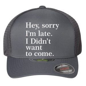 Hey, Sorry I'm Late. I Didn't Want To Come. Flexfit Unipanel Trucker Cap