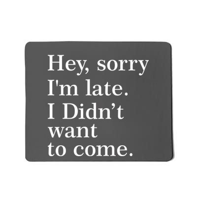 Hey, Sorry I'm Late. I Didn't Want To Come. Mousepad