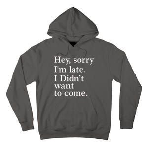 Hey, Sorry I'm Late. I Didn't Want To Come. Tall Hoodie