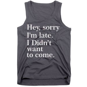 Hey, Sorry I'm Late. I Didn't Want To Come. Tank Top