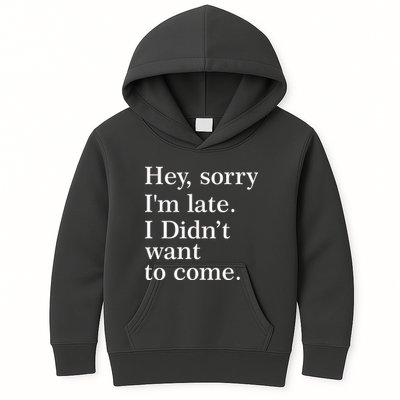 Hey, Sorry I'm Late. I Didn't Want To Come. Kids Hoodie