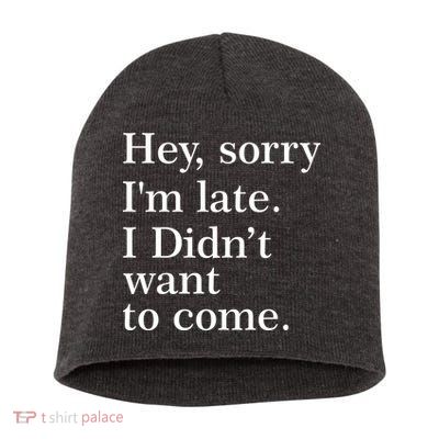 Hey, Sorry I'm Late. I Didn't Want To Come. Short Acrylic Beanie