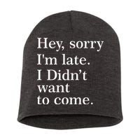 Hey, Sorry I'm Late. I Didn't Want To Come. Short Acrylic Beanie