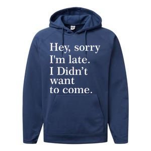 Hey, Sorry I'm Late. I Didn't Want To Come. Performance Fleece Hoodie