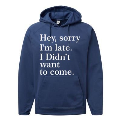 Hey, Sorry I'm Late. I Didn't Want To Come. Performance Fleece Hoodie