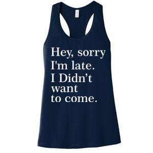 Hey, Sorry I'm Late. I Didn't Want To Come. Women's Racerback Tank