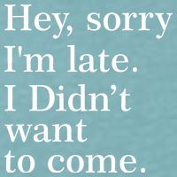 Hey, Sorry I'm Late. I Didn't Want To Come. Sueded Cloud Jersey T-Shirt