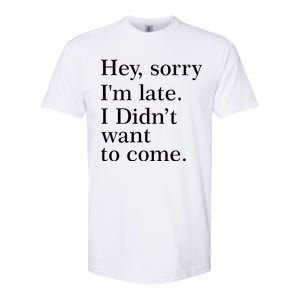 Hey, Sorry I'm Late. I Didn't Want To Come. Softstyle CVC T-Shirt