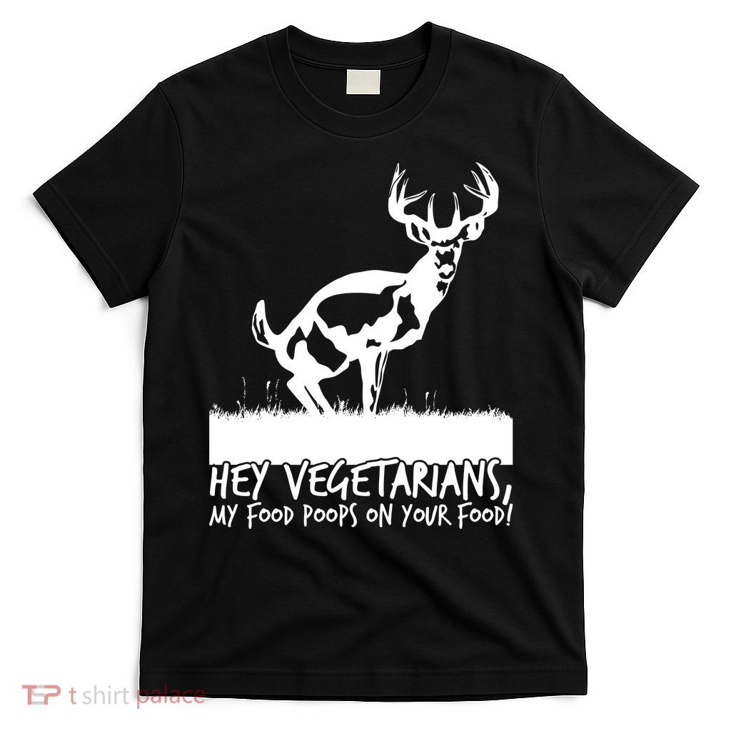 Hey Vegetarian My Food Poops On Your Food T-Shirt