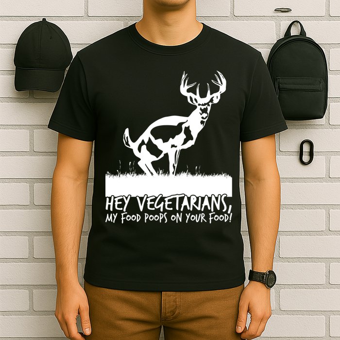 Hey Vegetarian My Food Poops On Your Food T-Shirt