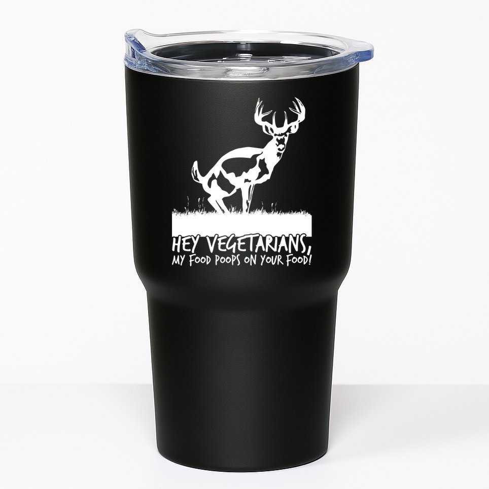 Hey Vegetarian My Food Poops On Your Food Tumbler