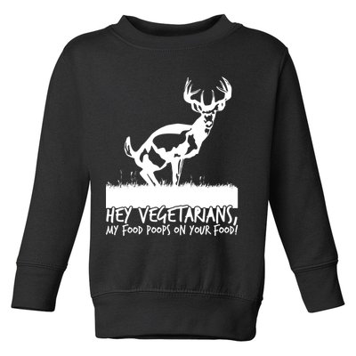 Hey Vegetarian My Food Poops On Your Food Toddler Sweatshirt