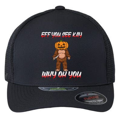 Halloween Eff You See Kay Why Oh You Bigfoot Funny Flexfit Unipanel Trucker Cap