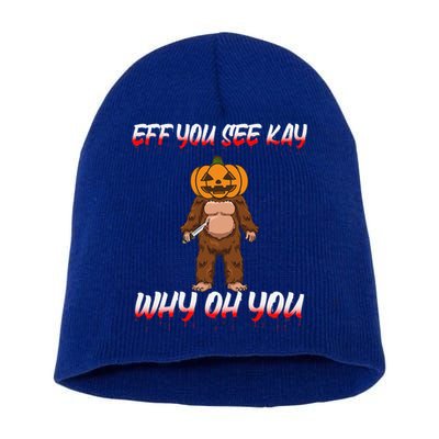 Halloween Eff You See Kay Why Oh You Bigfoot Funny Short Acrylic Beanie