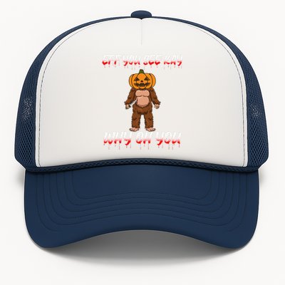 Halloween Eff You See Kay Why Oh You Bigfoot Funny Trucker Hat