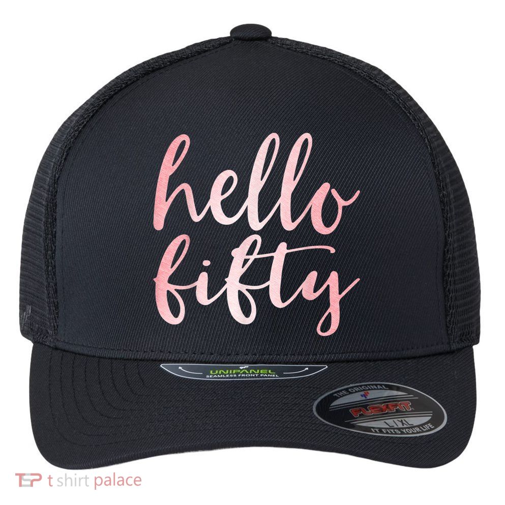 Hello Fifty 50th Birthday Squad 50 Year Old  WoM.e.n.s Flexfit Unipanel Trucker Cap