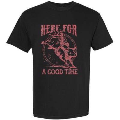 Here For A Good Time Cowboy Cowgirl Western Country Music Garment-Dyed Heavyweight T-Shirt