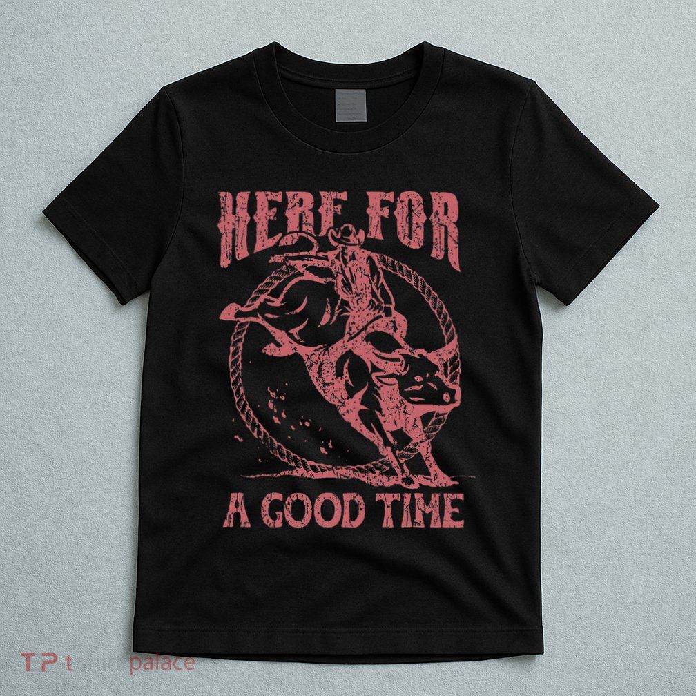Here For A Good Time Cowboy Cowgirl Western Country Music T-Shirt