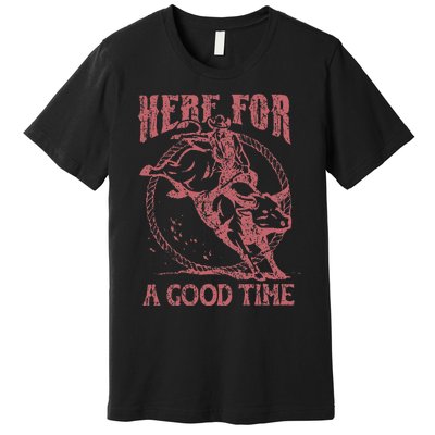 Here For A Good Time Cowboy Cowgirl Western Country Music Premium T-Shirt