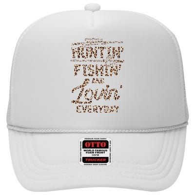 Huntin Fishin And Lovin Everyday Funny Gift High Crown Mesh Back Trucker Hat