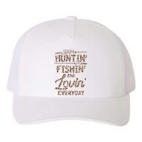 Huntin Fishin And Lovin Everyday Funny Gift Yupoong Adult 5-Panel Trucker Hat