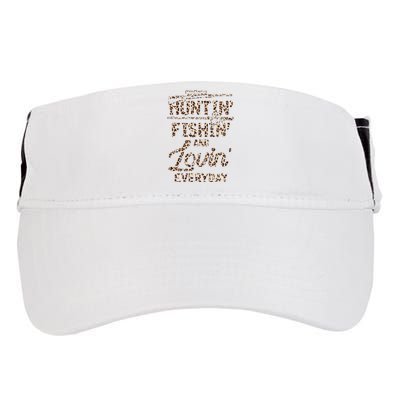 Huntin Fishin And Lovin Everyday Funny Gift Adult Drive Performance Visor