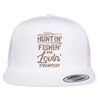 Huntin Fishin And Lovin Everyday Funny Gift Flat Bill Trucker Hat