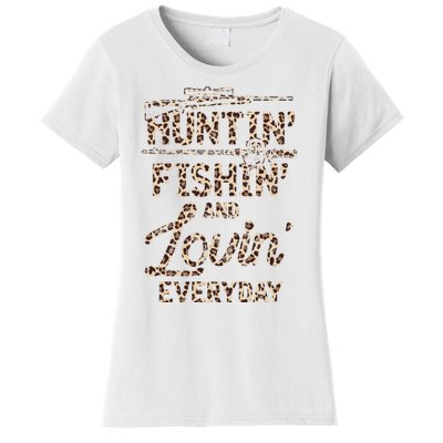 Huntin Fishin And Lovin Everyday Funny Gift Women's T-Shirt