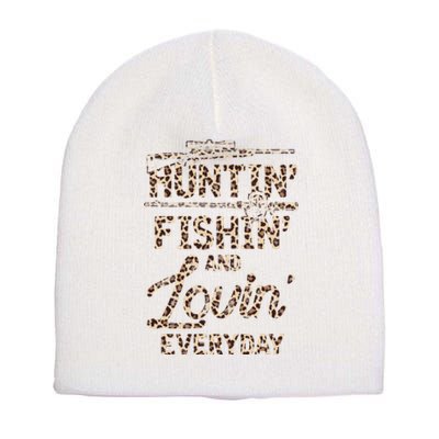 Huntin Fishin And Lovin Everyday Funny Gift Short Acrylic Beanie