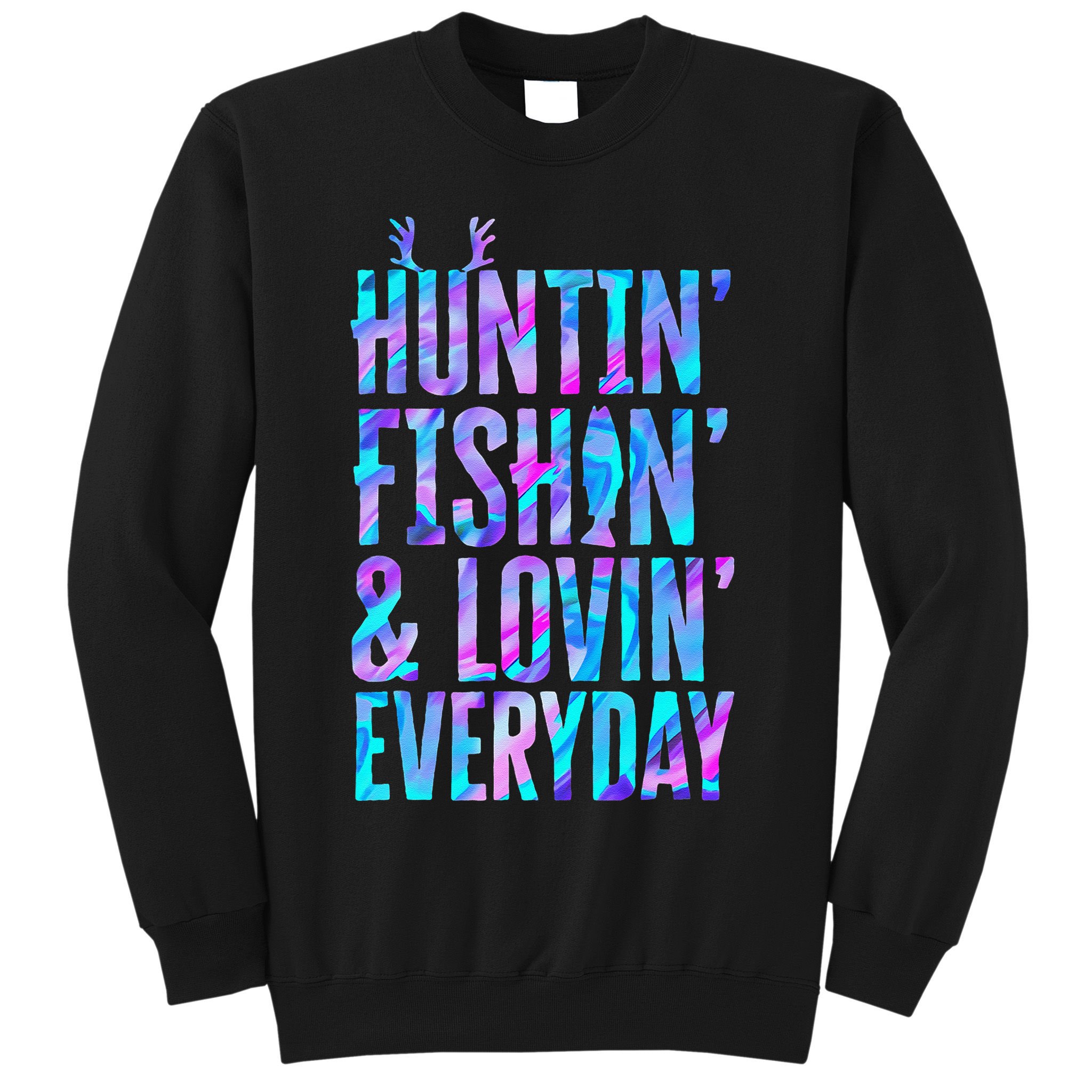 Huntin Fishin And Lovin Everyday Hunting Fishing Loving Sweatshirt