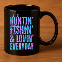 Huntin Fishin And Lovin Everyday Hunting Fishing Loving 11oz C Handle Ceramic Mug