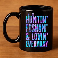 Huntin Fishin And Lovin Everyday Hunting Fishing Loving 11oz C Handle Ceramic Mug