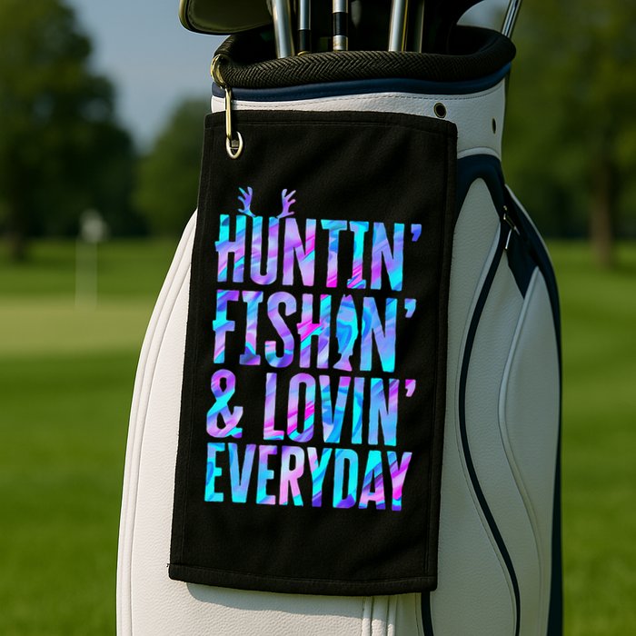 Huntin Fishin And Lovin Everyday Hunting Fishing Loving Golf Towel