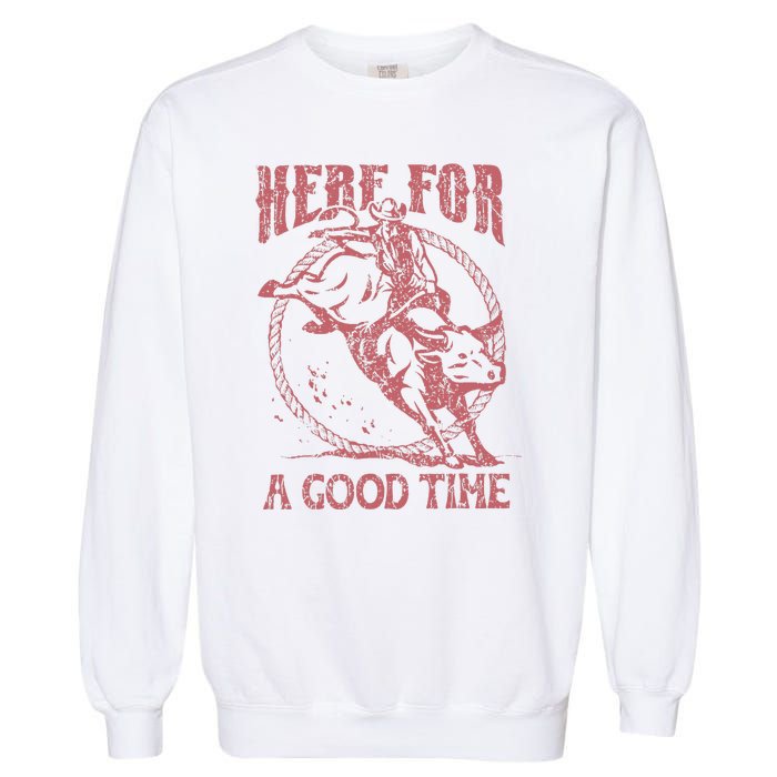 Here For A Good Time Cowboy Cowgirl Western Country Music Garment-Dyed Sweatshirt