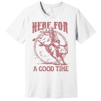 Here For A Good Time Cowboy Cowgirl Western Country Music Premium T-Shirt