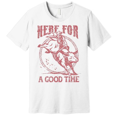 Here For A Good Time Cowboy Cowgirl Western Country Music Premium T-Shirt