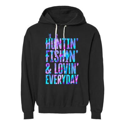 Huntin Fishin And Lovin Everyday Hunting Fishing Loving Garment-Dyed Fleece Hoodie