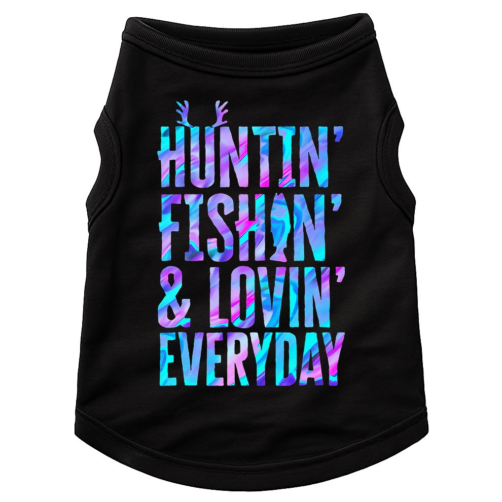 Huntin Fishin And Lovin Everyday Hunting Fishing Loving Doggie Tank