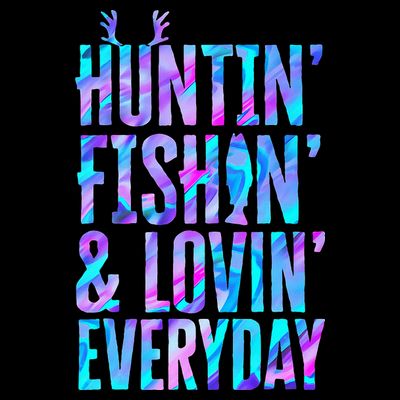 Huntin Fishin And Lovin Everyday Hunting Fishing Loving T-Shirt