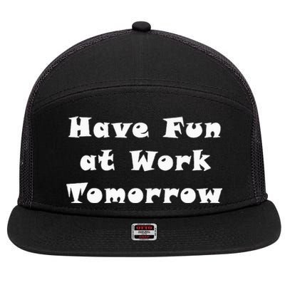 Have Fun At Work Tomorrow 7 Panel Mesh Trucker Snapback Hat