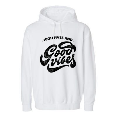 High Fives And Good Vibes Garment-Dyed Fleece Hoodie