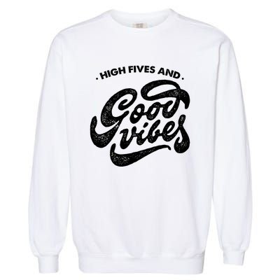 High Fives And Good Vibes Garment-Dyed Sweatshirt