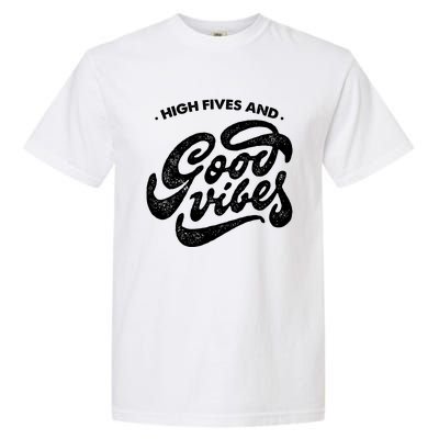 High Fives And Good Vibes Garment-Dyed Heavyweight T-Shirt