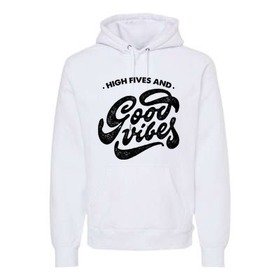 High Fives And Good Vibes Premium Hoodie