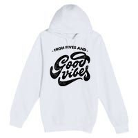 High Fives And Good Vibes Premium Pullover Hoodie