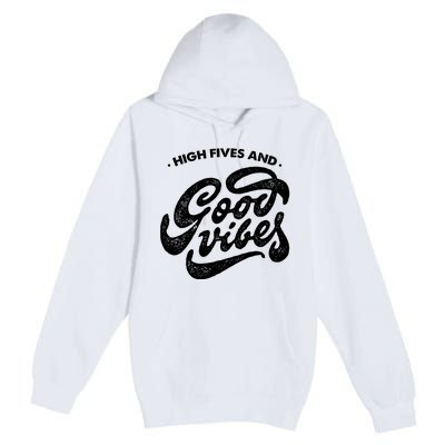 High Fives And Good Vibes Premium Pullover Hoodie