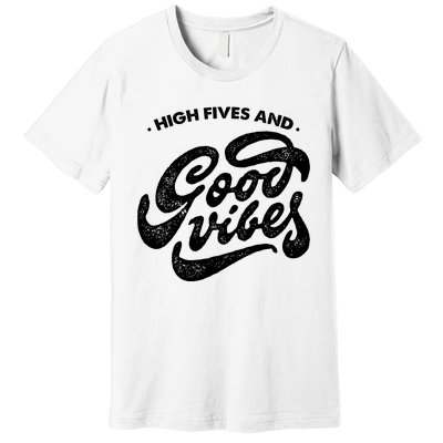 High Fives And Good Vibes Premium T-Shirt